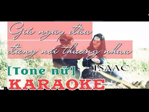 Karaoke Tone Nữ ll Giá Ngày Đầu Đừng Nói Thương Nhau  - Isaac