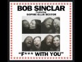 Bob Sinclar feat. Sophie Ellis Bextor - F*** With You ...