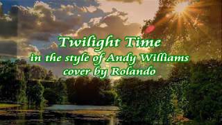 TWILIGHT TIME -in the style of Andy Williams