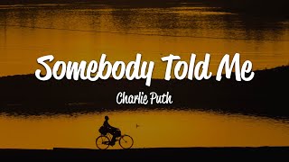 Charlie Puth - Somebody Told Me (Lyrics)