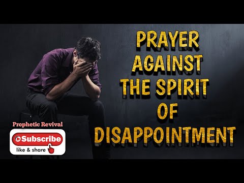 Prayer Against Spirit Of Disappointment #spiritofdisappointment #propheticrevival #warfareprayer