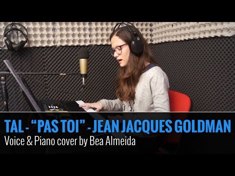 TAL - PAS TOI - JEAN JACQUES GOLDMAN - VOICE AND PIANO COVER BY BEA ALMEIDA
