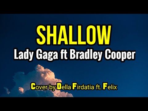 Lady Gaga ft Bradley Cooper - SHALLOW (Cover by Della Firdatia ft Felix) Lyrics