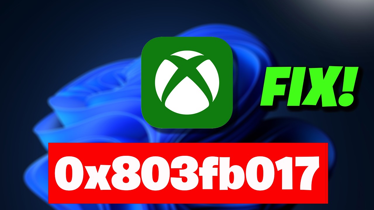 Xbox App Not Installing Error Code 0x803fb017 On PC FIX
