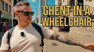 Ghent In A Wheelchair 🇧🇪 | Travel Reality