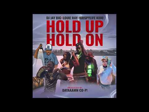 DJ Jay Big - Hold Up Hold On (Feat. Louie Ray & KrispyLife Kidd) (Official Clean Audio)