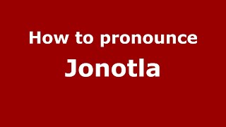 How to pronounce Jonotla