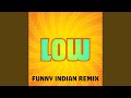Low Funny Indian Remix