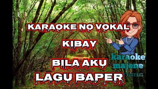 Download lagu Karaoke no vokal KIBAY-BILA AKU mp3 Download lagu Karaoke no vokal KIBAY-BILA AKU mp3