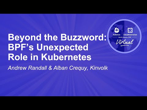 Beyond the Buzzword: BPF’s Unexpected Role in Kubernetes - Andrew Randall & Alban Crequy, Kinvolk