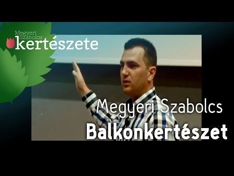 Balkonkertészet I./2. - Megyeri Szabolcs kertészeti előadása