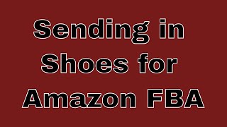Sending in Shoes for Amazon FBA