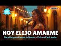 ✨🌷 HOY ELIJO AMARME 💖 Canción Sanadora para Calmar la Mente y Vivir en Paz Interior 🌈  Manifestación
