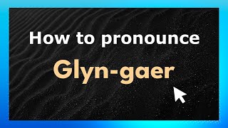 How to pronounce Glyn-Gaer