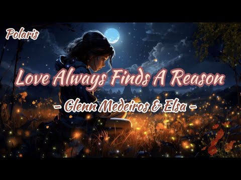 LOVE ALWAYS FINDS A REASON - Glenn Medeiros & Elsa (lyrics) - Polaris