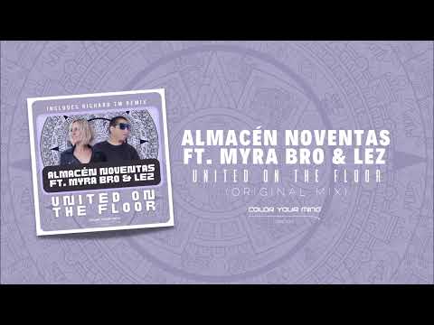ALMACÉN NOVENTAS FEAT. MYRA BRO & LEZ - UNITED ON THE FLOOR (ORIGINAL MIX) 🟣