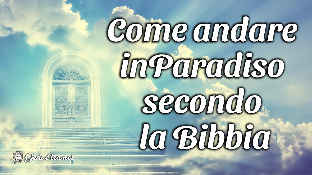 Come andare in Paradiso secondo la Bibbia