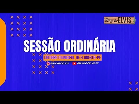 BLOG DO ELVIS | SESSÃO ORDINÁRIA | CÂMARA MUNICIPAL DE FLORESTA-PE