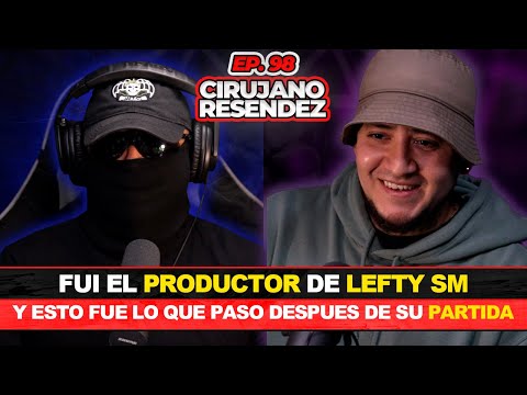 CIRUJANO RESENDEZ #98 | de ser PRODUCTOR del RAPERO LEFTY y de ALZADA a convertirme en RAPERO