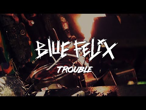 BLUE FELIX - Trouble