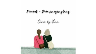Download lagu Friend - Damsonegongbang [cover by Vana] mp3