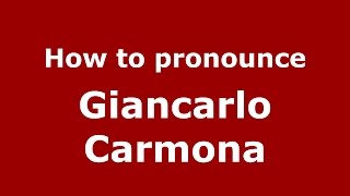 How to pronounce Giancarlo Carmona