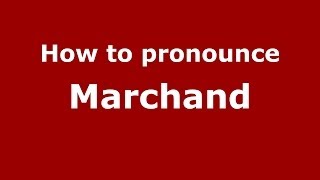 How to pronounce Marchand