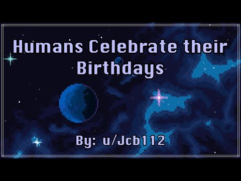 Humans Celebrate their Birthdays [A Story By JCB112]