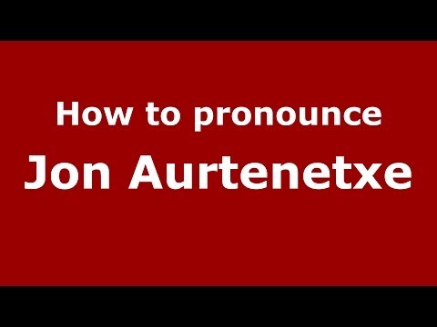 How to pronounce Jon Aurtenetxe (Spanish/Spain) - PronounceNames.com