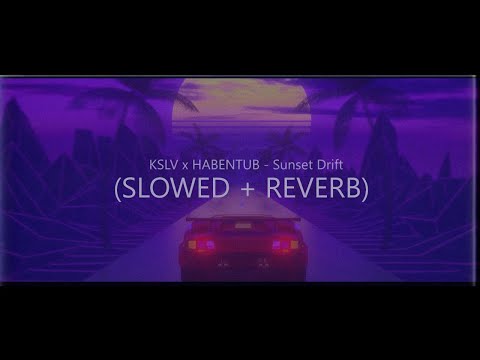 KSLV x HABENTUB - Sunset Drift (SLOWED + REVERB)