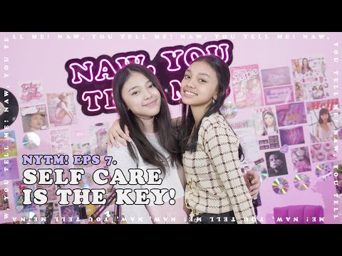 Self Care is the Key! | NAW YOU TELL ME! Eps.7 with Anneth Delliecia
