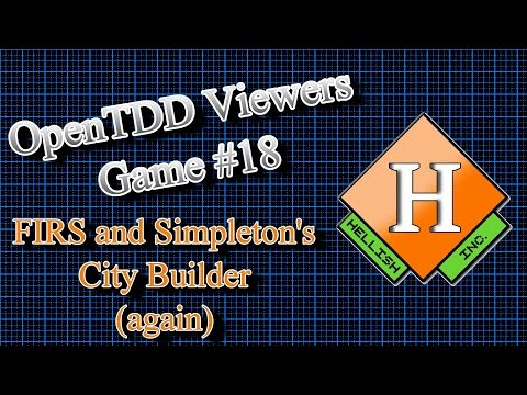 OpenTDD Viewers Game #18 - FIRS and Simpleton's City Builder Part 2