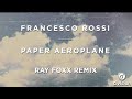 Francesco Rossi - Paper Aeroplane [Ray Foxx ...