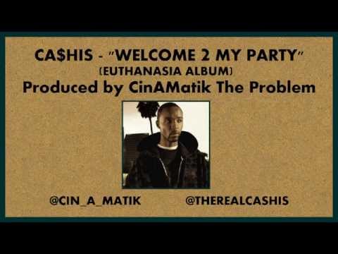 Ca$his - Welcome 2 My Party (Produced by CinAMatik The Problem)