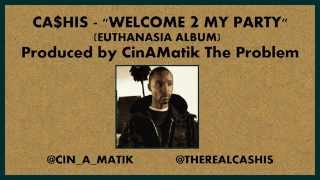 Ca$his - Welcome 2 My Party (Produced by CinAMatik The Problem)