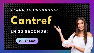 How to pronounce Cantref