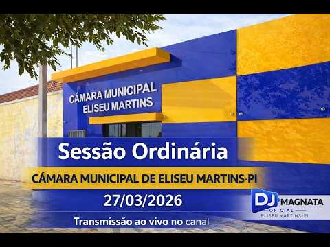2º DIA-SESSÃO ORDINARIA- CÂMARA MUN. DE ELISEU MARTINS-27/03/2026.