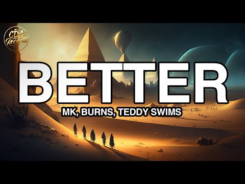 MK, BURNS, Teddy Swims - Better (Lyrics)