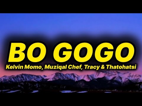 Kelvin Momo, Muziqal Chef - Bo Gogo (lyrics) ft. Tracy & Thatohatsi 