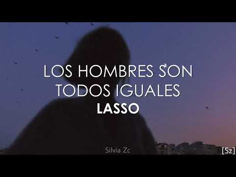 Lasso - Los Hombres Son Todos Iguales (Letra)
