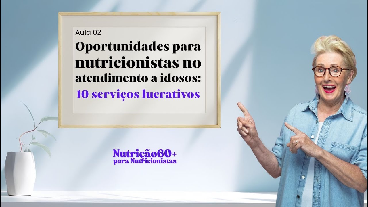 Nutrição 60+ para Nutricionistas - #02 : Oportunidades para nutricionistas no atendimento a idosos