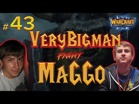 TOP 43 : MaGGo (Ne) vs VeryB1gman (Hum) [Warcraft 3]