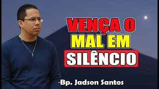 Vença O Mal Em Silêncio - Bispo Jadson Santos 2026