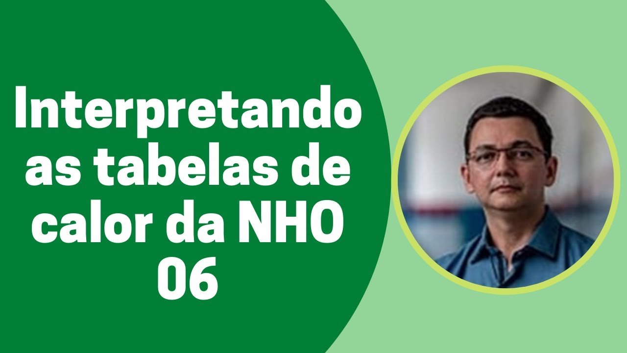 Interpretando as tabelas de calor da NHO 06