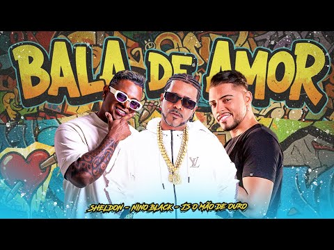 BALA DE AMOR - NINO BLACK, MC SHELDON, JS O MÃO DE OURO
