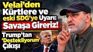 Velai’den Kürtlere ve eski DSG'ye Uyarı!  Trump'tan 'Destekliyorum' Çıkışı