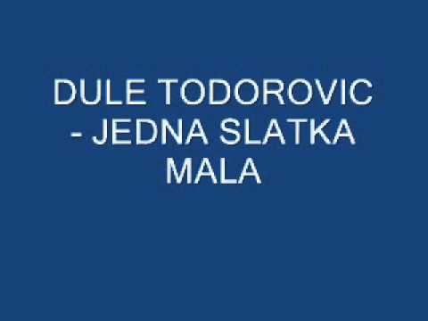 Dule Todorovic - Jedna slatka mala.wmv