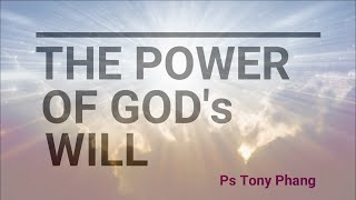 Ps Tony Phang -The Power of God’s will