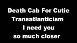 Death Cab For Cutie-Transatlanticism ( I need you so much closer )