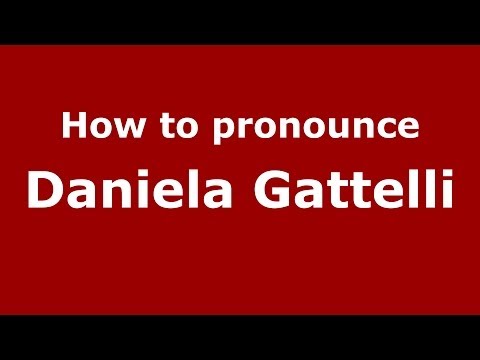 How to pronounce Daniela Gattelli (Italian/Italy)  - PronounceNames.com